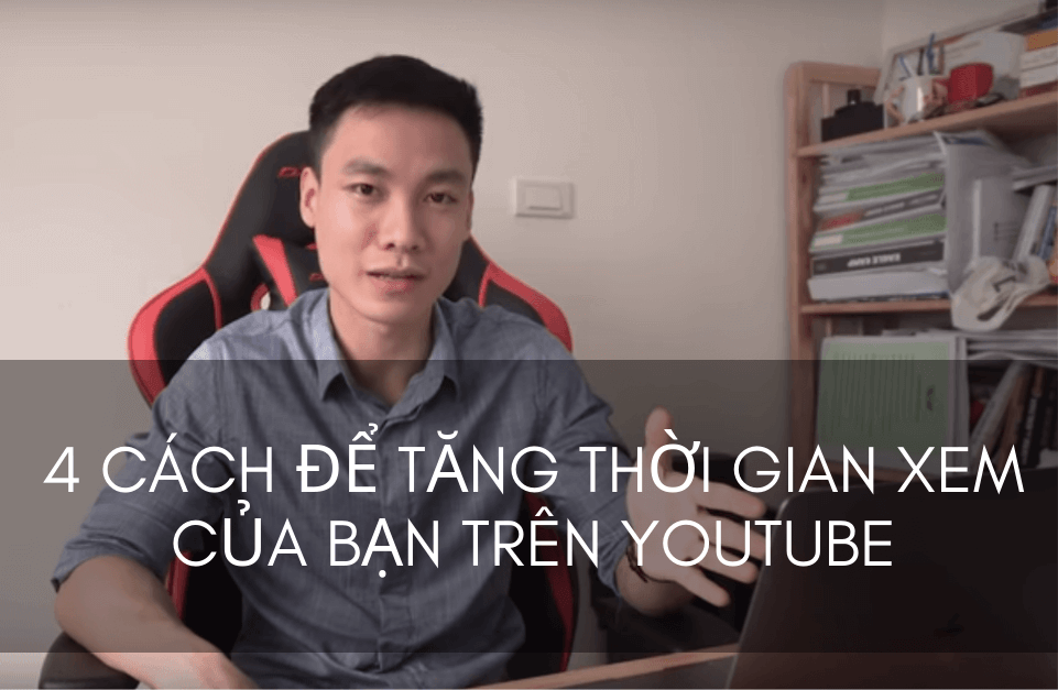 4 cách để tăng thời gian xem của bạn trên Youtube